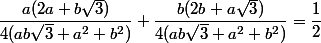 \dfrac{a(2a+b\sqrt{3})}{4(ab\sqrt{3}+a^2+b^2)}+\dfrac{b(2b+a\sqrt{3})}{4({ab\sqrt{3}+a^2+b^2})}=\dfrac{1}{2}